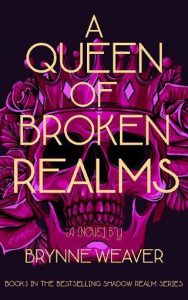 A Queen of Broken Realms by Brynne Weaver