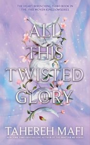 all this twisted glory, tahereh mafi