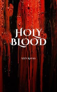 holy blood, izzy ravas